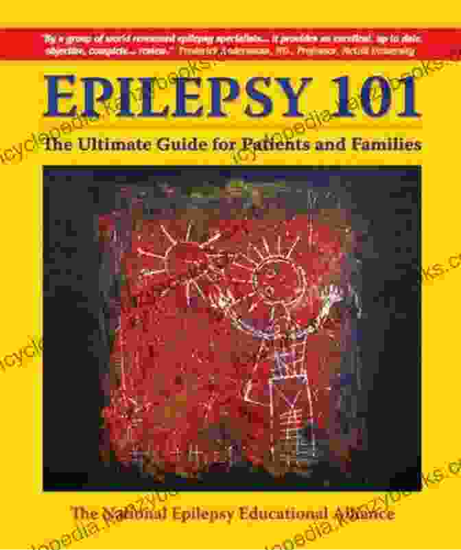 Epilepsy Patient And Family Guide A Comprehensive Resource For Navigating Epilepsy Epilepsy: A Patient And Family Guide