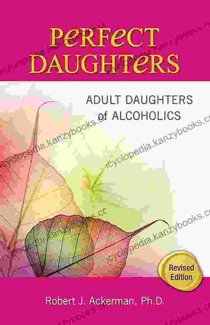 Perfect Daughters: Adult Daughters Of Alcoholics By Hope Edelman Perfect Daughters: Adult Daughters Of Alcoholics