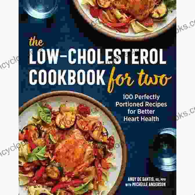 The Healthy Low Cholesterol Cookbook The Healthy Low Cholesterol Cookbook: Start A New Diet With Easy Low Sodium Low Fat Recipes To Improve Your Health And Heart