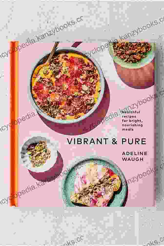 Vibrantandpure Cookbook Cover With Colorful Ingredients And Vibrant Design Vibrant And Pure: Healthful Recipes For Bright Nourishing Meals From Vibrantandpure: A Cookbook