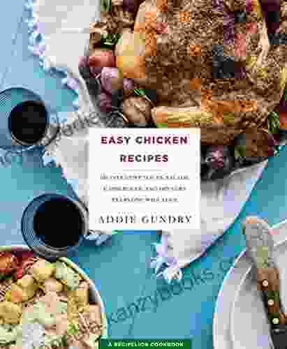 Easy Chicken Recipes: 103 Inventive Soups Salads Casseroles And Dinners Everyone Will Love (RecipeLion)