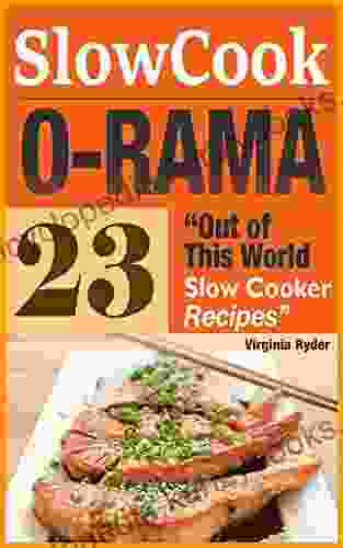 Slow Cook O Rama: 23 Out Of This World Slow Cooker Recipes (Overnight Cooking Crock Pot Casseroles)