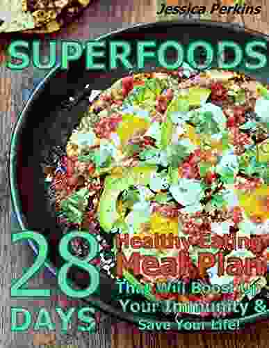 Superfoods Recipes: 28 Days Healthy Eating Diet Meal Plan That Will Boost Up Your Immunity Save Your Life