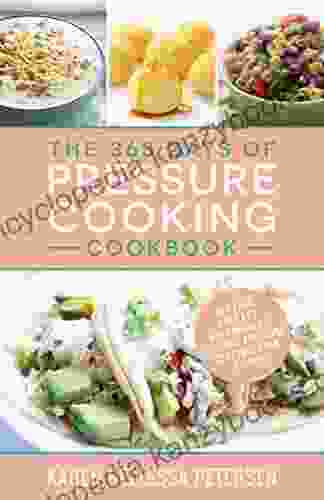 The 365 Days Of Pressure Cooking Cookbook: 365 Fast Easy And Approachable Electric Pressure Cooker Dinner Recipes