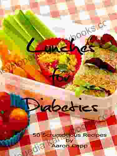 Lunches For Diabetics: 50 Scrumptious Recipes (Non Vegetarian Diabetic Recipes 2)