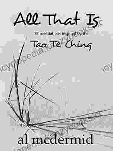 All That Is: 81 Meditations Inspired By The Tao Te Ching