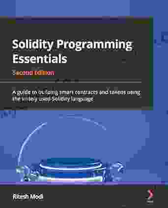 Solidity Programming Essentials: A Guide To Build Smart Contracts By Using This Statically Typed Curly Braces Programming Language 2nd Edition