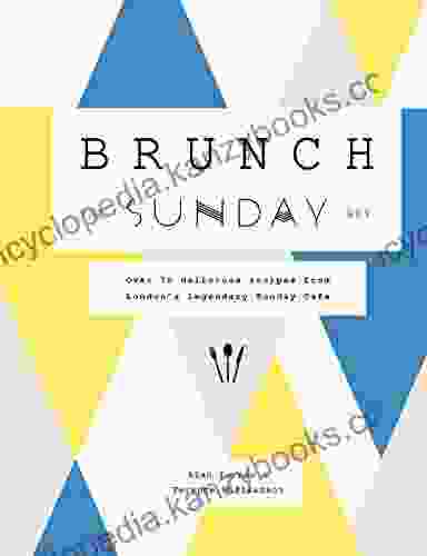 Brunch The Sunday Way: Over 70 Delicious Recipes From London S Legendary Sunday Cafe