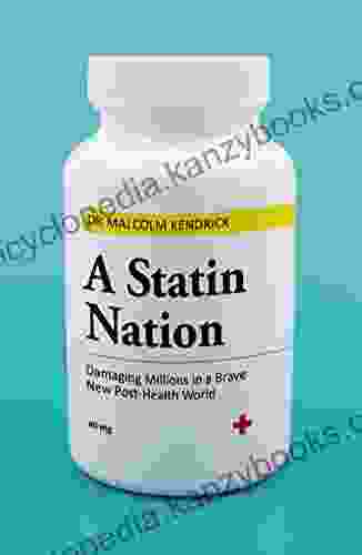 A Statin Nation: Damaging Millions in a Brave New Post health World