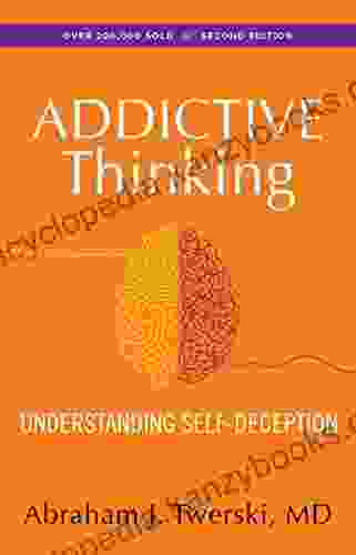 Addictive Thinking: Understanding Self Deception Abraham J Twerski