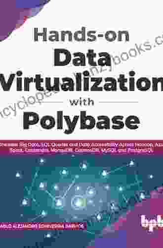 Hands On Data Virtualization With Polybase: Administer Big Data SQL Queries And Data Accessibility Across Hadoop Azure Spark Cassandra MongoDB CosmosDB MySQL And PostgreSQL (English Edition)