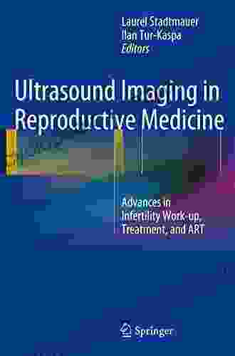 Ultrasound Imaging In Reproductive Medicine: Advances In Infertility Work Up Treatment And ART