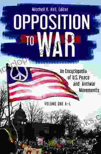 Opposition To War: An Encyclopedia Of U S Peace And Antiwar Movements 2 Volumes