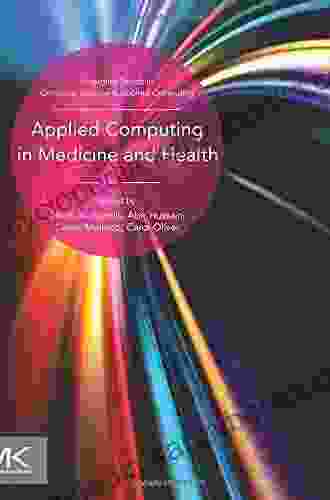 Applied Computing In Medicine And Health (Emerging Topics In Computer Science And Applied Computing)