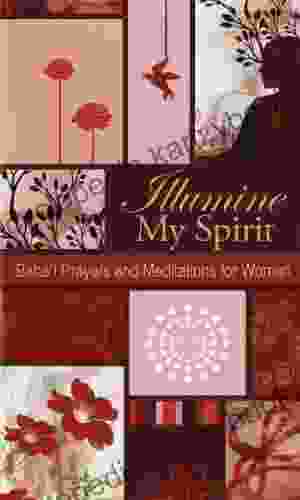 Illumine My Spirit: Bahai Prayers And Meditations For Women: Bahai Prayers And Mediations For Women