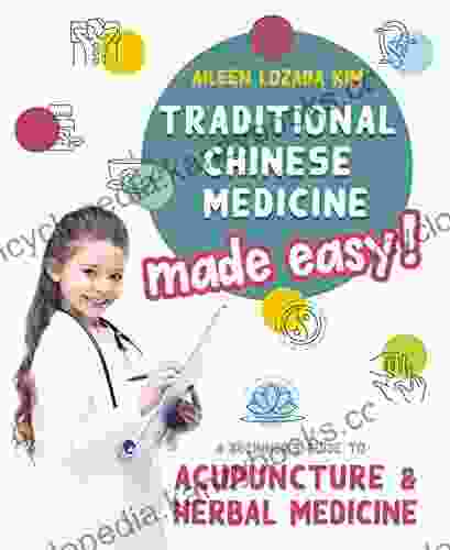 Traditional Chinese Medicine Made Easy : A Beginner S Guide To Acupuncture And Herbal Medicine