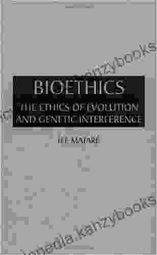 Bioethics: The Ethics Of Evolution And Genetic Interference