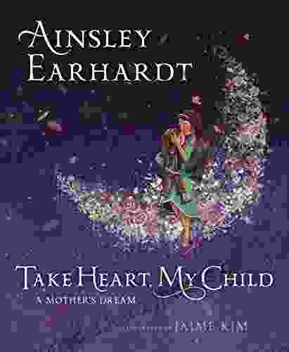 Take Heart My Child: A Mother S Dream