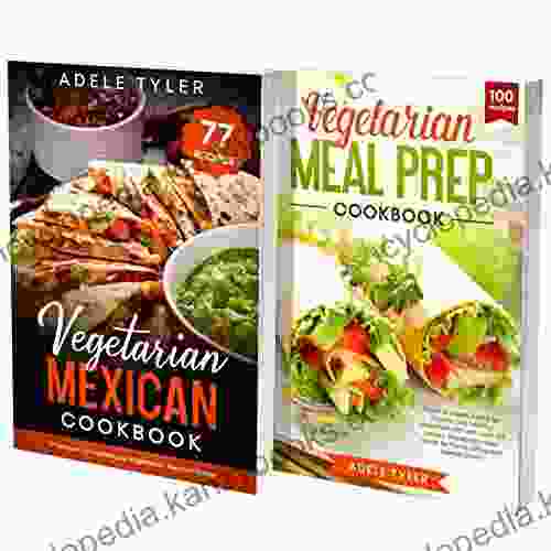 Vegetarian Meal Prep And Mexican Cookbook: 2 In 1: 77 Recipes (X2) For Preparing Vegetarian Meals With A Spicy Mexican Twist