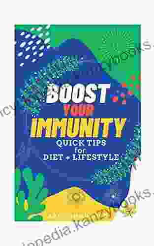 Boost Your Immunity Quick Tips On Diet And Lifestyle : A Concise Self Help Guide To Improve Immune System And General Health