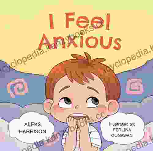 I Feel Anxious: Children S Picture About Overcoming Anxiety For Kids 4 8 (Emotions Feelings For Preschool)