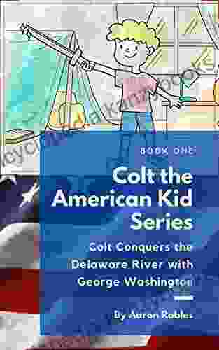 Colt Conquers The Delaware River With George Washington: Colt The American Kid