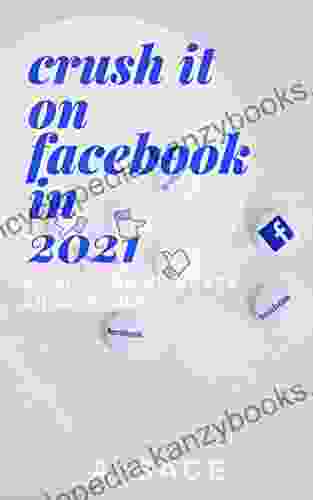 Crush It On Facebook In 2024: Build Your Business And Influence