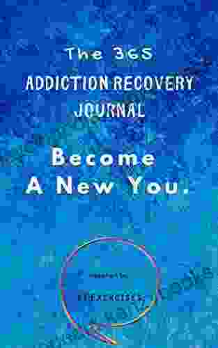 The 365 Addiction Recovery Journal: Daily Journaling With Guided Questions To Become A New You