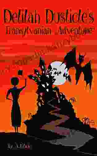 Delilah Dusticle S Transylvanian Adventure: A Magical Fantasy For Children Ages 8 12 (The Delilah Dusticle Adventures 2)