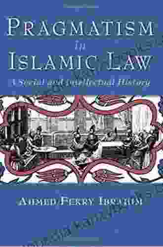 Pragmatism In Islamic Law: A Social And Intellectual History (Middle East Studies Beyond Dominant Paradigms)