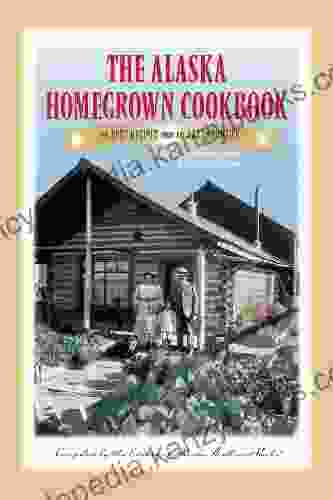 The Alaska Homegrown Cookbook: The Best Recipes From The Last Frontier