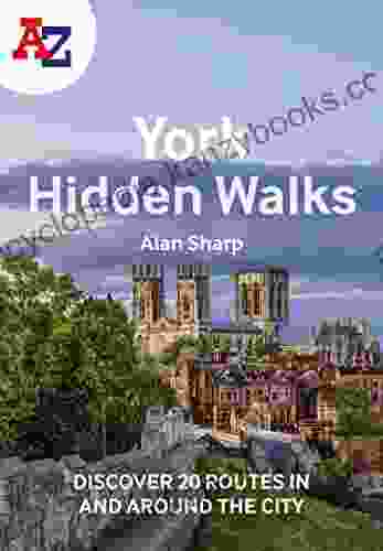 A Z York Hidden Walks: Discover 20 Routes In And Around The City