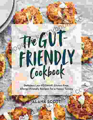 The Gut Friendly Cookbook: Delicious Low FODMAP Gluten Free Allergy Friendly Recipes For A Happy Tummy