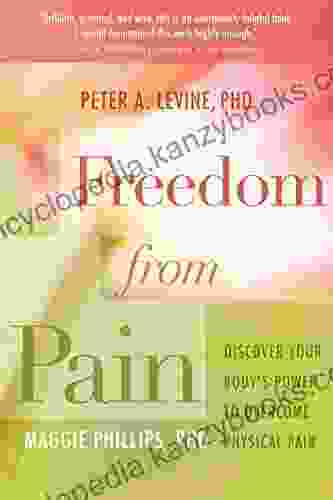 Freedom from Pain: Discover Your Body s Power to Overcome Physical Pain