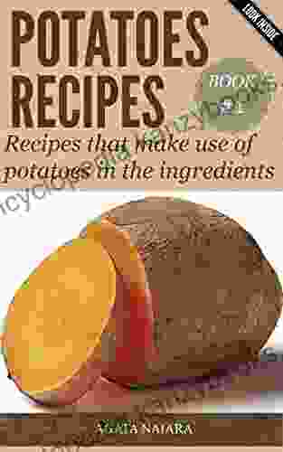 # POTATOES RECIPES: Recipes That Make Use Of Potatoes In The Ingredients (Books Group #2: For Working Women/For Kids/For Students 1)