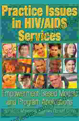 Practice Issues In HIV/AIDS Services: Empowerment Based Models And Program Applications (Haworth Psychosocial Issues Of HIV/AIDS)