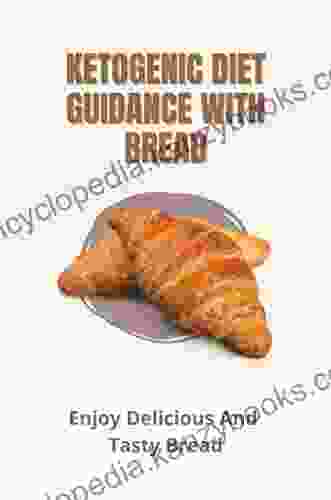 Ketogenic Diet Guidance With Bread: Enjoy Delicious And Tasty Bread