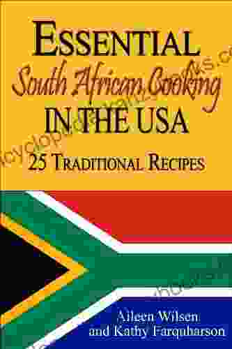 Essential South African Cooking In The USA: 25 Traditional Recipes