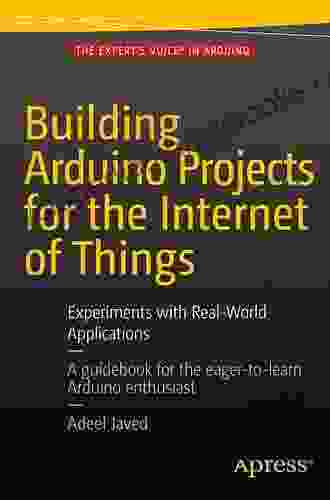 Building Arduino Projects For The Internet Of Things: Experiments With Real World Applications