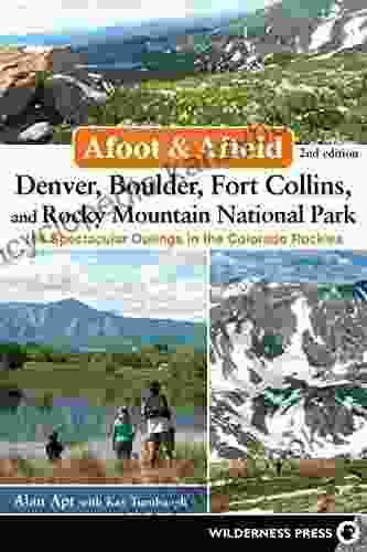 Afoot Afield: Denver Boulder Fort Collins And Rocky Mountain National Park: 184 Spectacular Outings In The Colorado Rockies