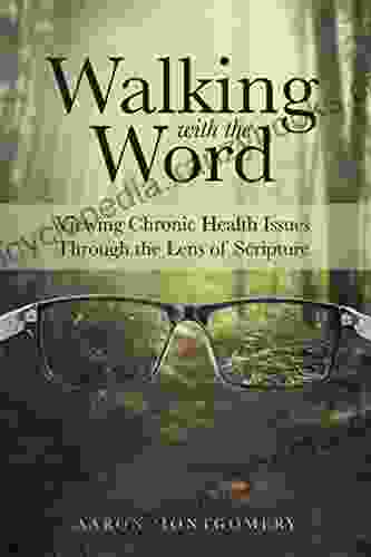 Walking With The Word: Viewing Chronic Health Issues Through The Lens Of Scripture