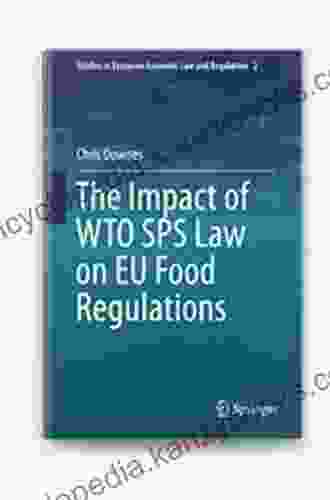 The Impact of WTO SPS Law on EU Food Regulations (Studies in European Economic Law and Regulation 2)