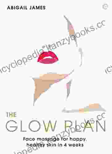 The Glow Plan: Face Massage For Happy Healthy Skin In 4 Weeks