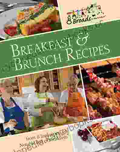 Breakfast Brunch Recipes: Favorites From 8 Innkeepers Of Notable Bed Breakfasts Across The U S