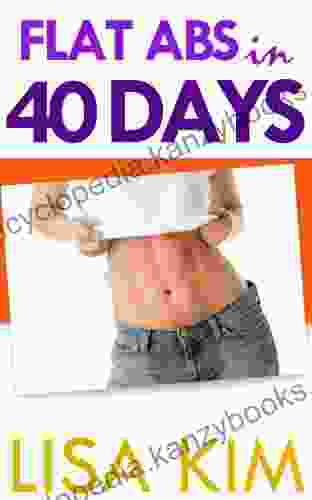 Flat Abs In 40 Days: The Straightforward Guide To Getting Head Turning Visible Abs In 40 Days No Matter How Much You Weigh Now