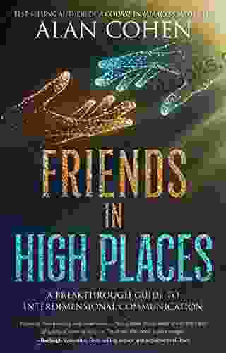 Friends in High Places: A Breakthrough Guide to Interdimensional Communication