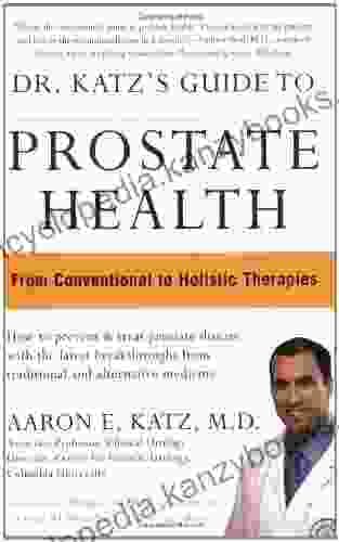 Dr Katz s Guide to Prostate Health: From Conventional to Holistic Therapies