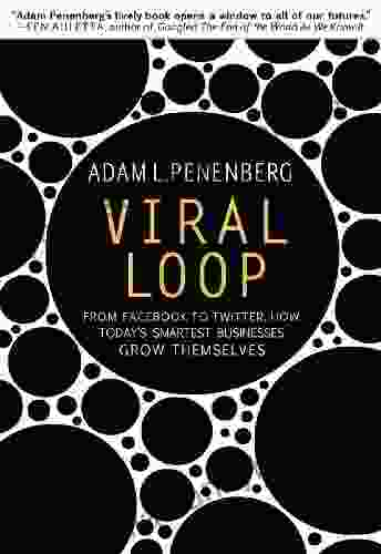 Viral Loop: From Facebook To Twitter How Today S Smartest Businesses Grow Themselves