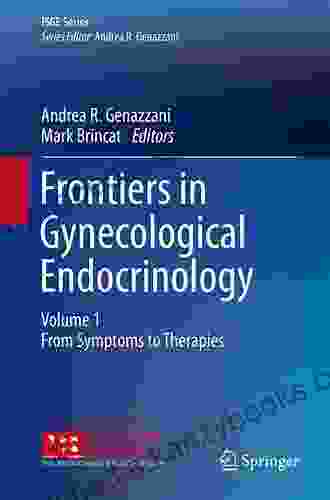 Frontiers In Gynecological Endocrinology: Volume 1: From Symptoms To Therapies (ISGE Series)