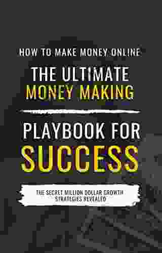 How To Make Money Online: The Ultimate Money Making PlayBook For Success